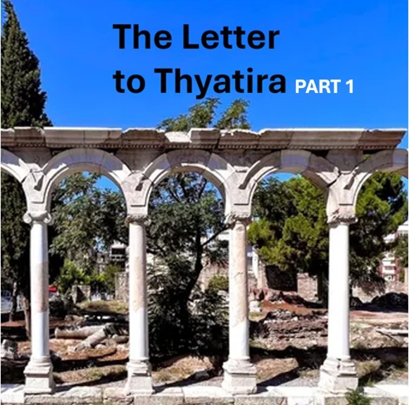 Bible Truth blog image - Letter to the Ecclesia at Thyatira (Part 1)